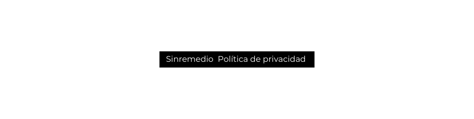 Sinremedio Política de privacidad